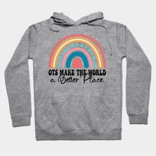 OTs Make The World a Better Place -  Occupational Therapist Life -rainbow  Occupational Therapist -Occupational Therapy Assistant Gifts Hoodie